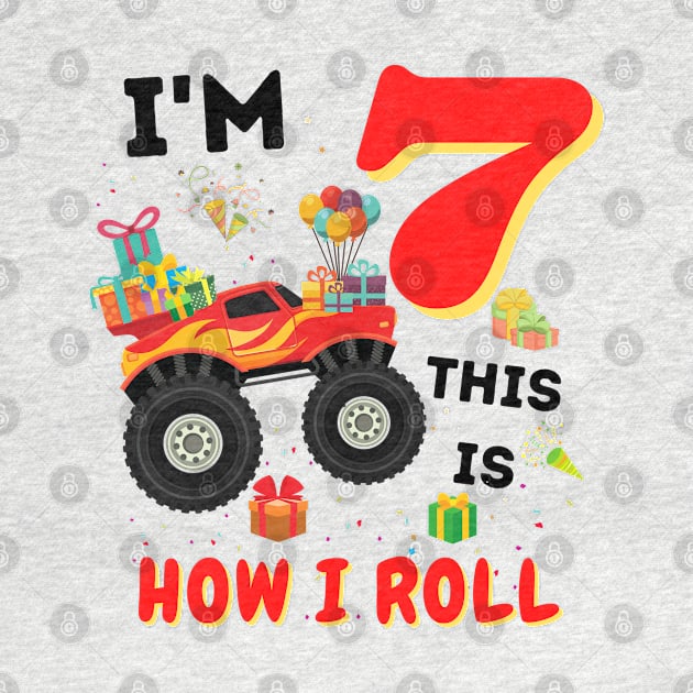 I'm 7 This Is How I Roll, 7 Year Old Boy Or Girl Monster Truck Gift by JustBeSatisfied